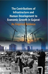 Contributions of Infrastructure and Human Development To Economic Growth in Gujarat -  Dr. Gargi Ghosh