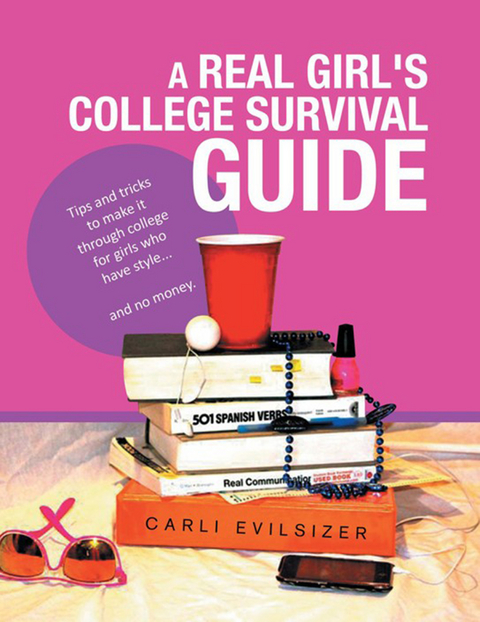 A Real Girl's College Survival Guide - Carli Evilsizer