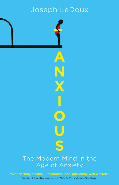 Anxious -  Joseph (author of Synaptic Self: How Our Brains Become Who We Are) LeDoux