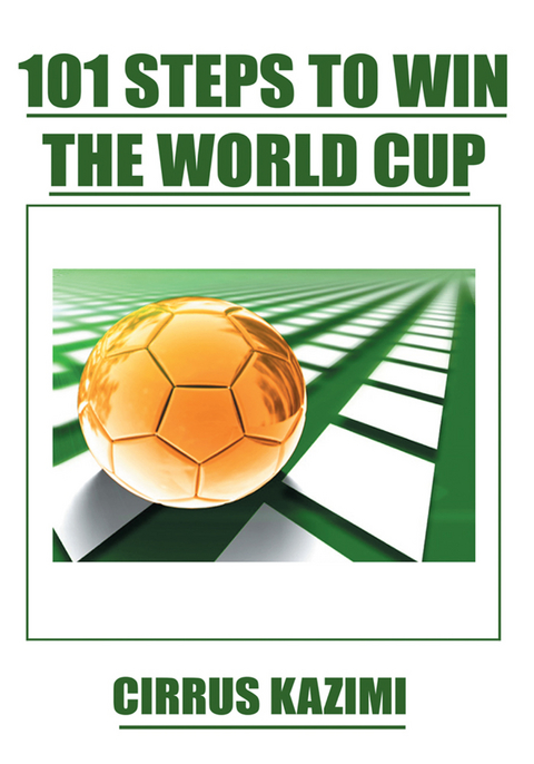 101 Steps to Win the World Cup -  Cirrus Kazimi