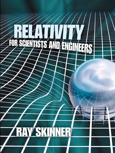 Relativity for Scientists and Engineers -  Ray Skinner