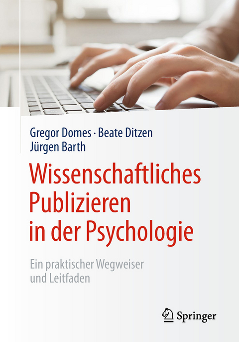 Wissenschaftliches Publizieren in der Psychologie - Gregor Domes, Beate Ditzen, Jürgen Barth