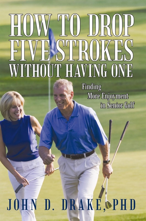 How to Drop Five Strokes Without Having One -  John D. Drake