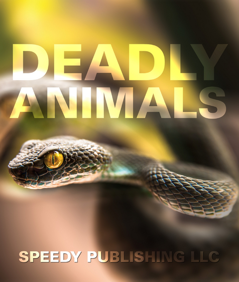 Deadly Animals in the Wild -  Speedy Publishing