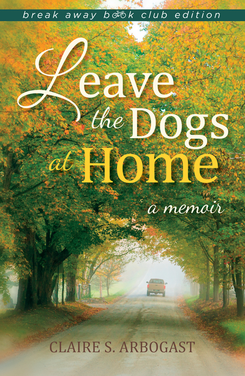 Leave the Dogs at Home -  Claire S. Arbogast