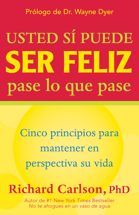 Usted si puede ser feliz pase lo que pase -  PhD Richard Carlson