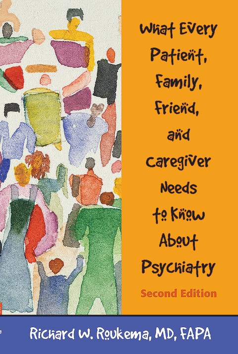 What Every Patient, Family, Friend, and Caregiver Needs to Know About Psychiatry -  Richard W. Roukema