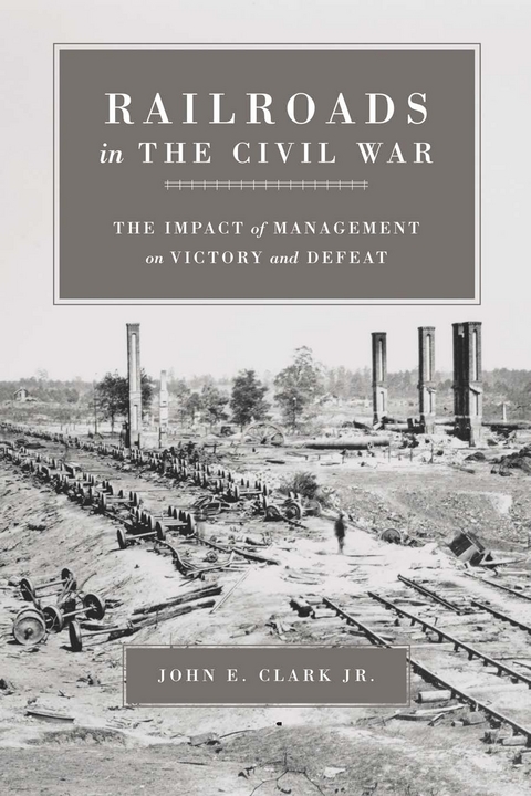 Railroads in the Civil War -  Jr. John E. Clark