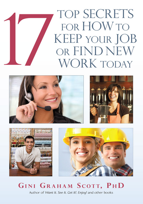 17 Top Secrets for How to Keep Your Job or Find New Work Today - Gini Graham Scott PhD