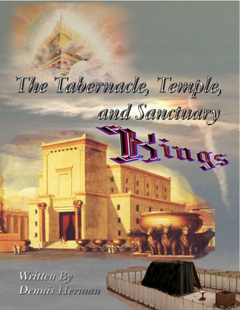 Tabernacle, Temple, and Sanctuary: Kings -  Herman Dennis Herman