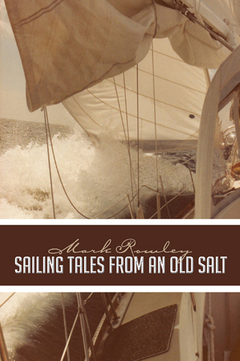 Sailing Tales from an Old Salt - Mark Rowley