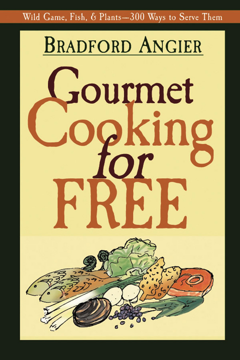 Gourmet Cooking for Free - Bradford Angier