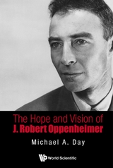 HOPE AND VISION OF J ROBERT OPPENHEIMER, THE - Michael A Day