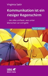 Kommunikation ist ein riesiger Regenschirm (Leben lernen: kurz & wirksam) -  Virginia Satir