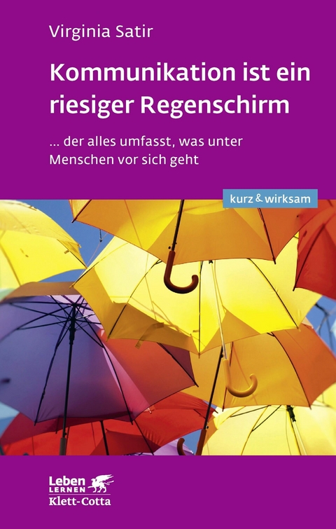 Kommunikation ist ein riesiger Regenschirm (Leben lernen: kurz & wirksam) -  Virginia Satir