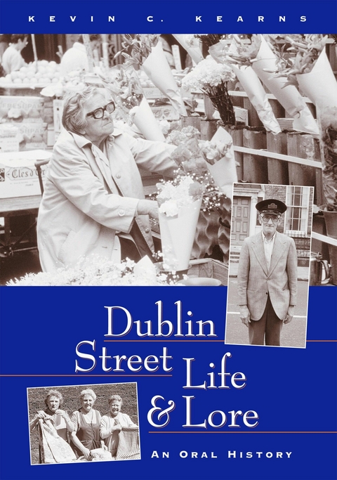 Dublin Street Life and Lore – An Oral History of Dublin's Streets and their Inhabitants - Kevin C. Kearns