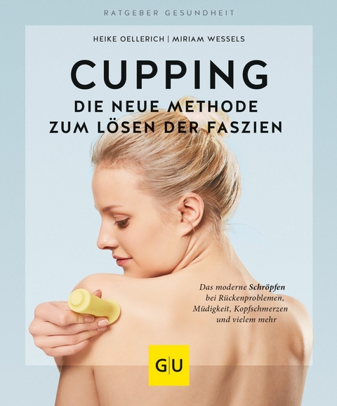 Cupping - Die neue Methode zum Lösen der Faszien -  Heike Oellerich,  Miriam Wessels