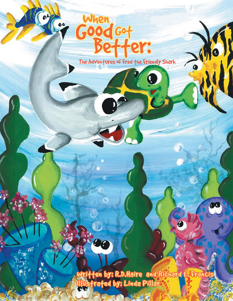 When Good Got Better: the Adventures of Fred the Friendly Shark -  Richard E. Francis,  R.D Haire