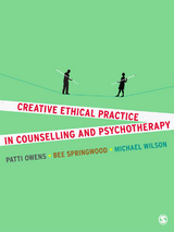 Creative Ethical Practice in Counselling & Psychotherapy - Patti Owens, Bee Springwood, Michael Wilson