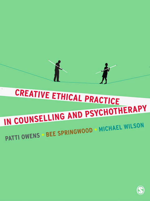 Creative Ethical Practice in Counselling & Psychotherapy -  Patti Owens,  Bee Springwood,  Michael Wilson