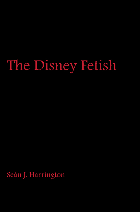 The Disney Fetish - Seán J. Harrington