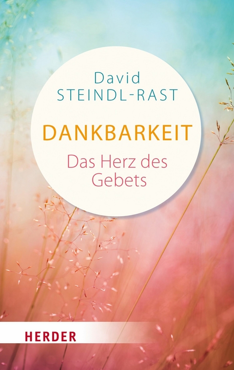 Dankbarkeit - das Herz des Gebets - David Steindl-Rast