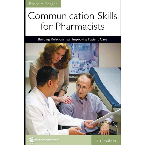 Communication Skills for Pharmacists: Building Relationships, Improving Patient Care, 3e -  Bruce A. Berger