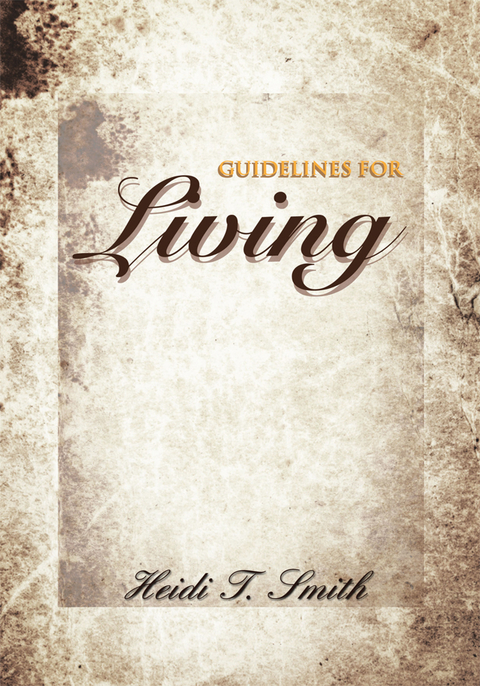 Guidelines for Living - Heide T. Smith