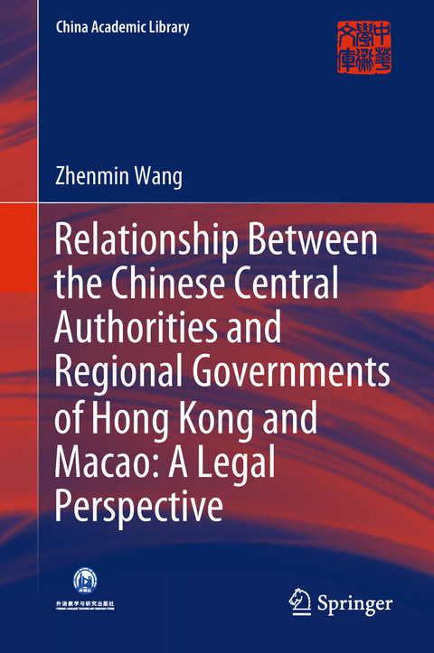 Relationship Between the Chinese Central Authorities and Regional Governments of Hong Kong and Macao: A Legal Perspective - Zhenmin Wang