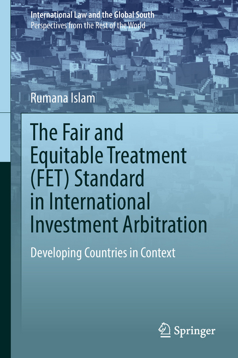 The Fair and Equitable Treatment (FET) Standard in International Investment Arbitration - Rumana Islam