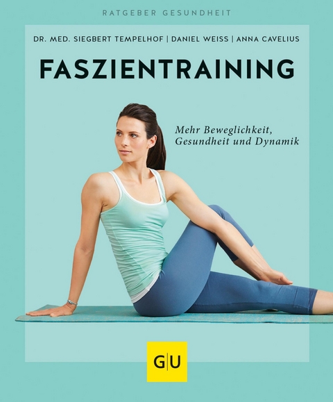 Faszientraining -  Anna Cavelius,  Dr. med. Siegbert Tempelhof,  Daniel Weiss