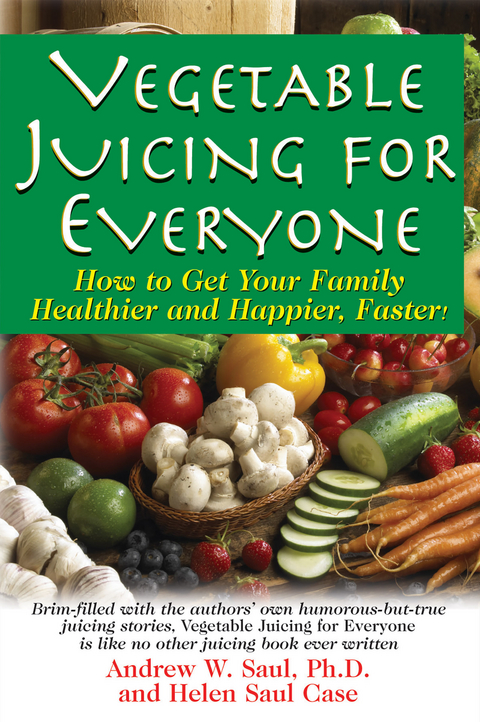 Vegetable Juicing for Everyone - Andrew W. Saul, Helen Saul Case