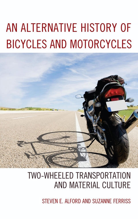 Alternative History of Bicycles and Motorcycles -  Steven E. Alford,  Suzanne Ferriss