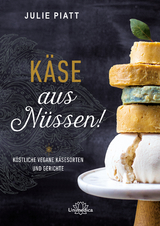 Käse aus Nüssen! - Julie Piatt