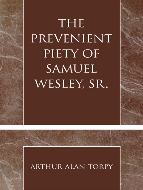 Prevenient Piety of Samuel Wesley, Sr. -  Arthur Alan Torpy