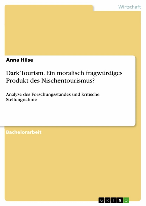 Dark Tourism. Ein moralisch fragwürdiges Produkt des Nischentourismus? -  Anna Hilse