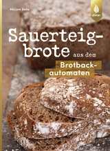 Sauerteigbrote aus dem Brotbackautomaten - Mirjam Beile