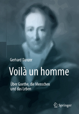 Voilà un homme - Über Goethe, die Menschen und das Leben - Gerhard Danzer