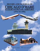 History and Pictorial of Chicago O’Hare International Airport (1976 to 1996) - Richard Fuller