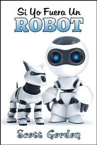 Si Yo Fuera Un Robot - Scott Gordon