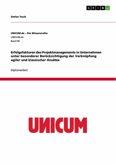 Erfolgsfaktoren des Projektmanagements in Unternehmen unter besonderer Berücksichtigung der Verknüpfung agiler und klassischer Ansätze - Stefan Tesch