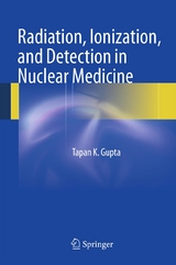 Radiation, Ionization, and Detection in Nuclear Medicine - Tapan K. Gupta