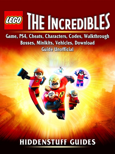 Lego The Incredibles Game, PS4, Cheats, Characters, Codes, Walkthrough, Bosses, Minikits, Vehicles, Download Guide Unofficial -  Hiddenstuff Guides