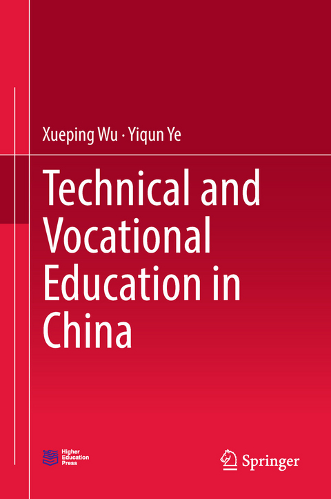 Technical and Vocational Education in China - Xueping Wu, Yiqun Ye