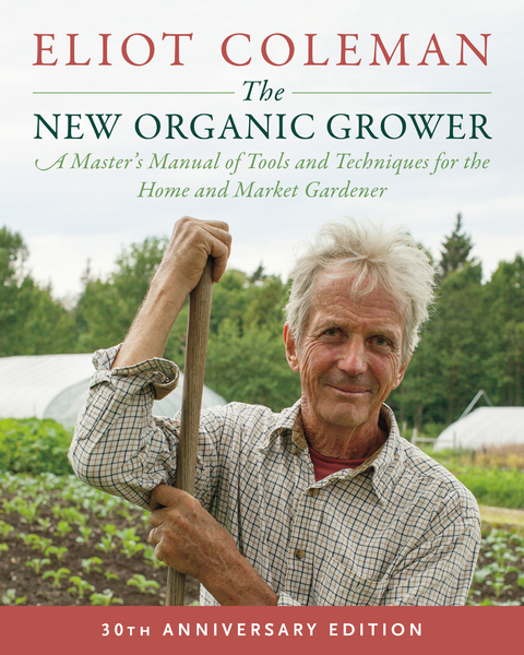 The New Organic Grower, 3rd Edition - Eliot Coleman