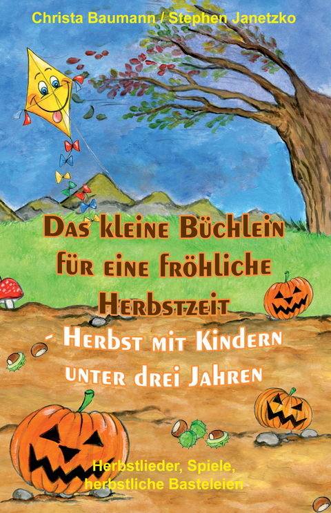 Das kleine Büchlein für eine fröhliche Herbstzeit - Herbst mit Kindern unter drei Jahren - Christa Baumann, Stephen Janetzko