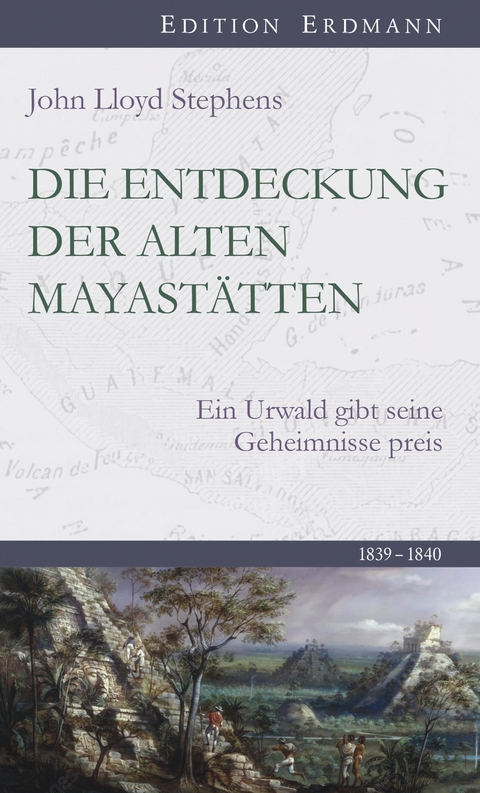 Die Entdeckung  der alten Mayastätten - John Lloyd Stephens