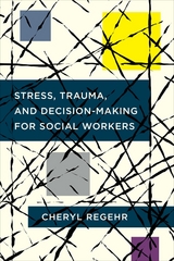 Stress, Trauma, and Decision-Making for Social Workers -  Cheryl Regehr