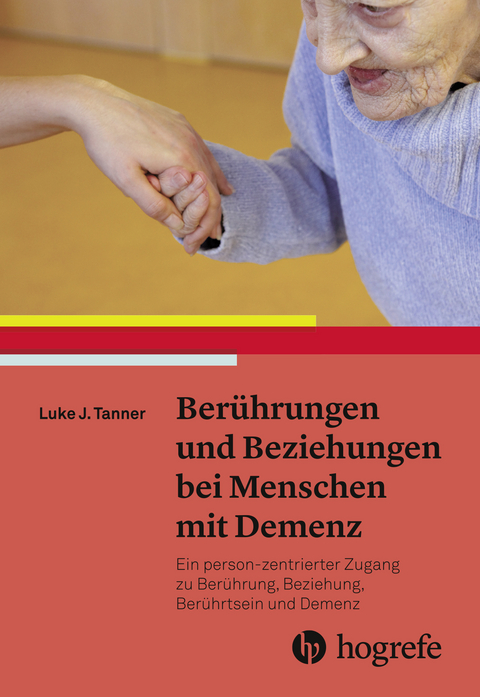 Berührungen und Beziehungen bei Menschen mit Demenz - Luke J. Tanner