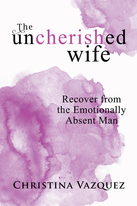 The Uncherished Wife - Christina Vazquez